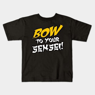 BOW TO YOUR SENSEI! Kids T-Shirt